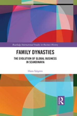 Family Dynasties The Evolution of Global Business in Scandinavia【電子書籍】[ Hans Sj?gren ]