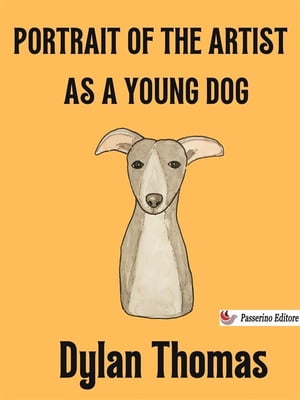 Portrait of the Artist as a Young Dog【電子書籍】 Dylan Thomas