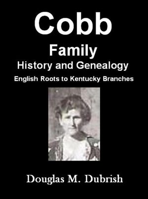 Cobb Family History and Genealogy【電子書籍】[ Douglas M. Dubrish ]