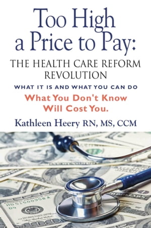 Too High a Price to Pay: The Health Care Reform Revolution - What It Is and What You Can Do