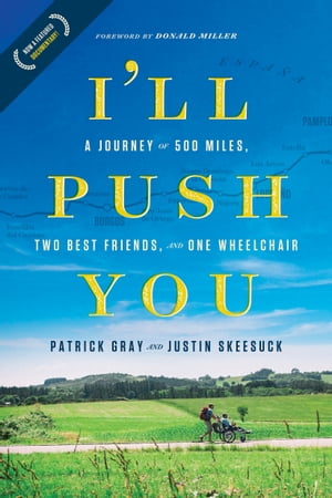 I'll Push You A Journey of 500 Miles, Two Best Friends, and One Wheelchair【電子書籍】[ Patrick Gray ]
