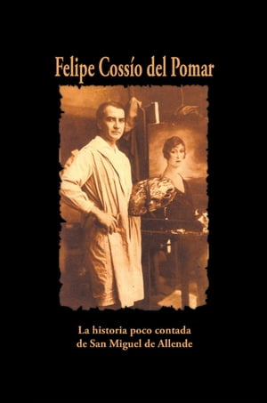 Felipe Cossío del Pomar: la historia poco contada de San Miguel de Allende