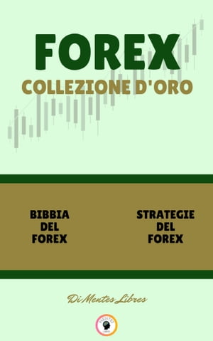 BIBBIA DEL FOREX - STRATEGIE DEL FOREX (2 LIBRI) FOREX COLLEZIONE D'ORO【電子書籍】[ MENTES LIBRES ]