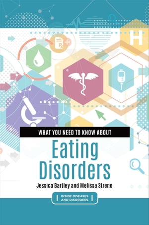 What You Need to Know about Eating Disorders【電子書籍】[ Jessica Bartley ]