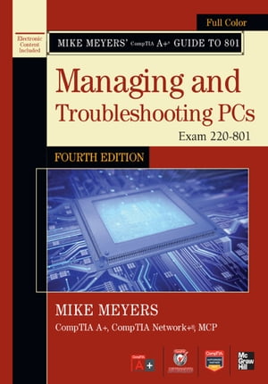 Mike Meyers 039 CompTIA A Guide to 801 Managing and Troubleshooting PCs, Fourth Edition (Exam 220-801)【電子書籍】 Michael Meyers