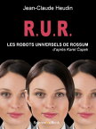 R.U.R. Les Robots Universels de Rossum D'apr?s Karel Capek【電子書籍】[ Jean-Claude HEUDIN ]