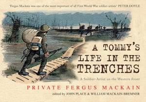 A Tommy's Life in the Trenches A Soldier-Artist on the Western Front