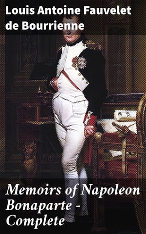 Memoirs of Napoleon Bonaparte ー Complete