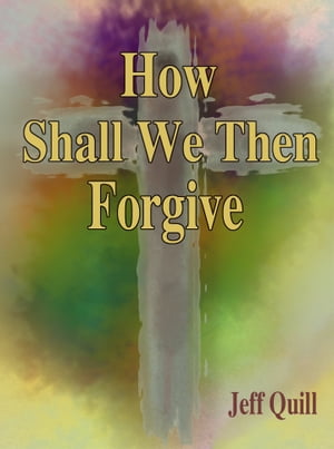 How Shall We Then Forgive