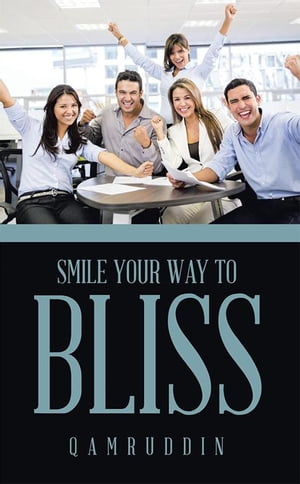 Smile Your Way to Bliss【電子書籍】[ Qamruddin ]