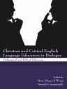 Christian and Critical English Language Educators in Dialogue Pedagogical and Ethical Dilemmas