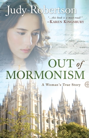 Out of Mormonism A Woman's True Story