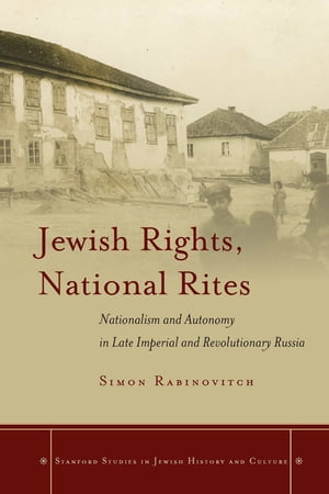 Jewish Rights, National Rites Nationalism and Autonomy in Late Imperial and Revolutionary Russia