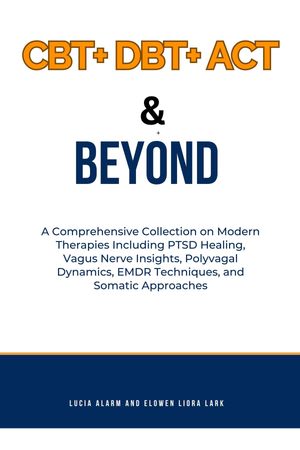 ŷKoboŻҽҥȥ㤨CBT+ DBT+ACT & Beyond A Comprehensive Collection on Modern Therapies Including PTSD Healing, Vagus Nerve Insights, Polyvagal Dynamics, EMDR Techniques, and Somatic ApproachesŻҽҡ[ Lucia Alarm ]פβǤʤ1,134ߤˤʤޤ