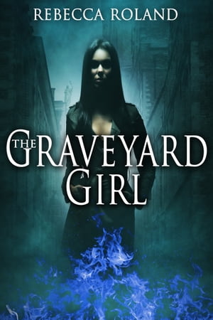 The Graveyard Girl【電子書籍】[ Rebecca Roland ]