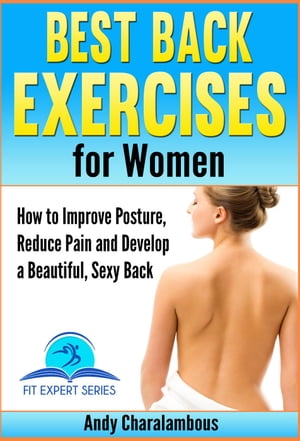 Best Back Exercises for Women - Improve Posture, Reduce Pain & Develop a Beautiful, Sexy Back