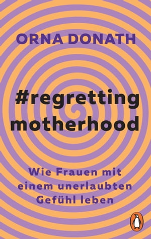 Regretting Motherhood Wenn M tter bereuen【電子書籍】 Orna Donath