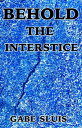 Behold the Interstice【電子書籍】[ Gabe Sl