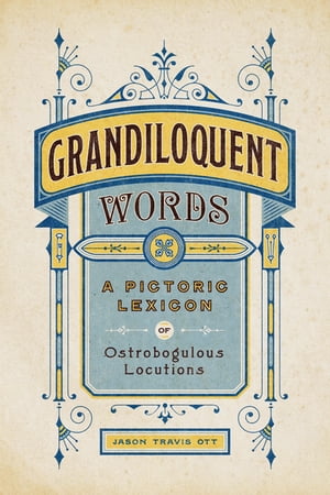 Grandiloquent Words: A Pictoric Lexicon of Ostrobogulous Locutions