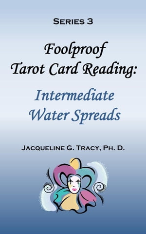 Foolproof Tarot Card Reading: Intermediate Water Spreads - Series 3