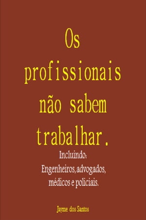 Os Profissionais Não Sabem Trabalhar Incluindo: Engenheiros, Advogados, Médicos E Policiais.