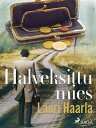 Halveksittu mies【電子書籍】[ Lauri Haarla