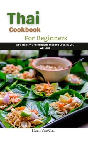 Thai Cookbook for Beginners : Easy, Healthy and Delicious Thailand Cooking you will Love