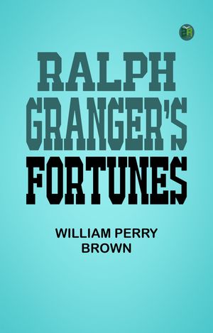ŷKoboŻҽҥȥ㤨Ralph Granger's FortunesŻҽҡ[ William Perry Brown ]פβǤʤ158ߤˤʤޤ