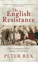 The English Resistance The Underground War Againt the Normans【電子書籍】 Peter Rex