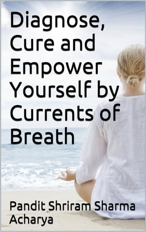 Diagnose, Cure and Empower Yourself by Currents of Breath