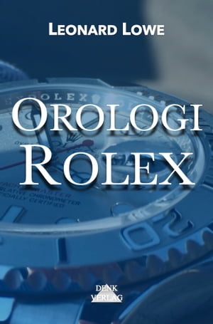 Orologi Rolex【電子書籍】[ Leonard Lowe ]