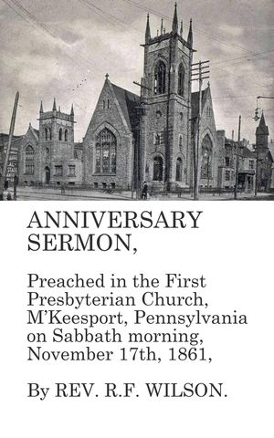 Anniversary Sermon, Preached in the First Presby