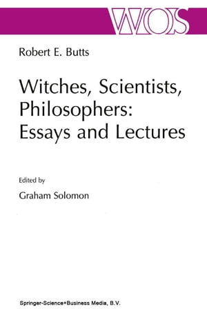Witches, Scientists, Philosophers: Essays and Lectures【電子書籍】[ Robert E. Butts ]
