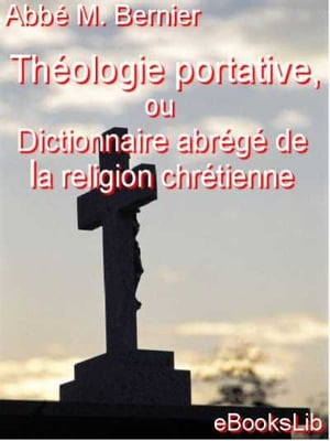 Théologie portative, ou Dictionnaire abrégé de la religion chrétienne