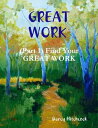 Great Work (Part 1): Finding Your Great Work【電子書籍】[ MS Darcy Hitchcock ]