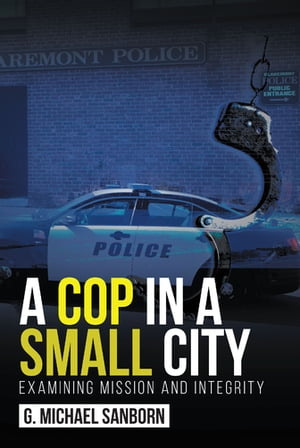 A Cop in a Small City Examining Mission and Integrity