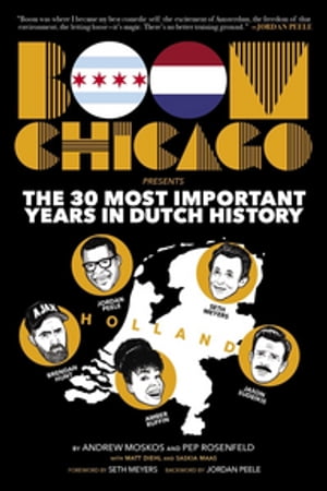 Boom Chicago Presents the 30 Most Important Years in Dutch History【電子書籍】[ Andrew Moskos ]