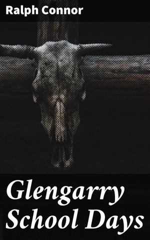 ŷKoboŻҽҥȥ㤨Glengarry School Days A Story of Early Days in GlengarryŻҽҡ[ Ralph Connor ]פβǤʤ150ߤˤʤޤ