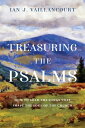 Treasuring the Psalms How to Read the Songs that Shape the Soul of the Church