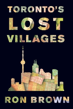 Toronto's Lost Villages