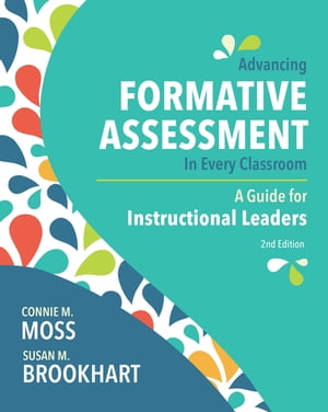 Advancing Formative Assessment in Every Classroom A Guide for Instructional Leaders【電子書籍】[ Connie M. Moss ]