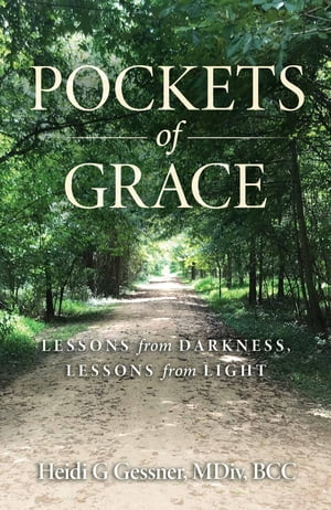 Pockets of Grace Lessons from Darkness, Lessons from Light【電子書籍】 Heidi Gessner