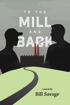 To the Mill and BackŻҽҡ[ Bill Savage ]