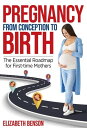 ŷKoboŻҽҥȥ㤨Pregnancy From Conception to Birth: The Essential Roadmap for First-time MothersŻҽҡ[ Elizabeth Benson ]פβǤʤ1,500ߤˤʤޤ