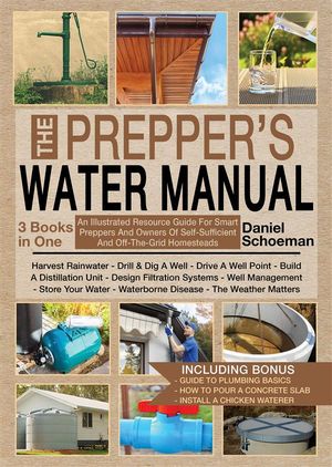 The Prepper 039 s Water Manual: An Illustrated Resource Guide For Smart Preppers And Owners Of Self-Sufficient And Off-The-Grid Homesteads【電子書籍】 Daniel Schoeman