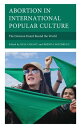 Abortion in International Popular Culture The Decision Heard Round the World【電子書...