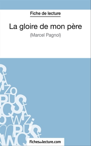 La gloire de mon p?re de Marcel Pagnol (Fiche de lecture) Analyse compl?te de l'oeuvreŻҽҡ[ Vanessa Grosjean ]