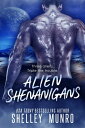 Alien Shenanigans【電子書籍】 Shelley Munro