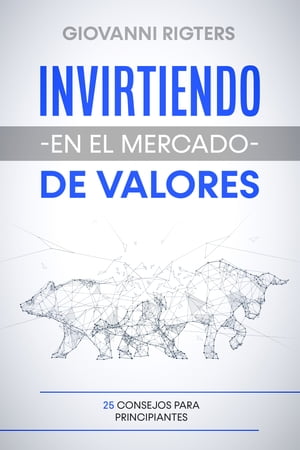 Invirtiendo en el mercado de valores 25 consejos para principiantes【電子書籍】[ Giovanni Rigters ]