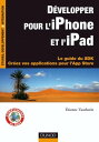 D velopper pour l 039 iPhone et l 039 iPad Le guide du SDK - Cr ez vos applications pour l 039 App Store【電子書籍】 Etienne Vautherin